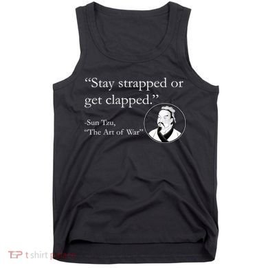 Sun Tzu Quote Stay Strapped Or Get Clapped Tank Top