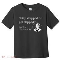 Sun Tzu Quote Stay Strapped Or Get Clapped Toddler T-Shirt thumb 0