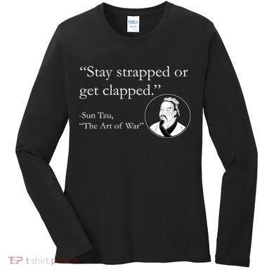 Sun Tzu Quote Stay Strapped Or Get Clapped Women's Long Sleeve Shirt