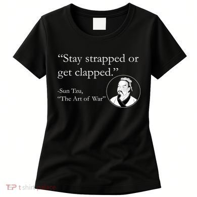 Sun Tzu Quote Stay Strapped Or Get Clapped Women's T-Shirt