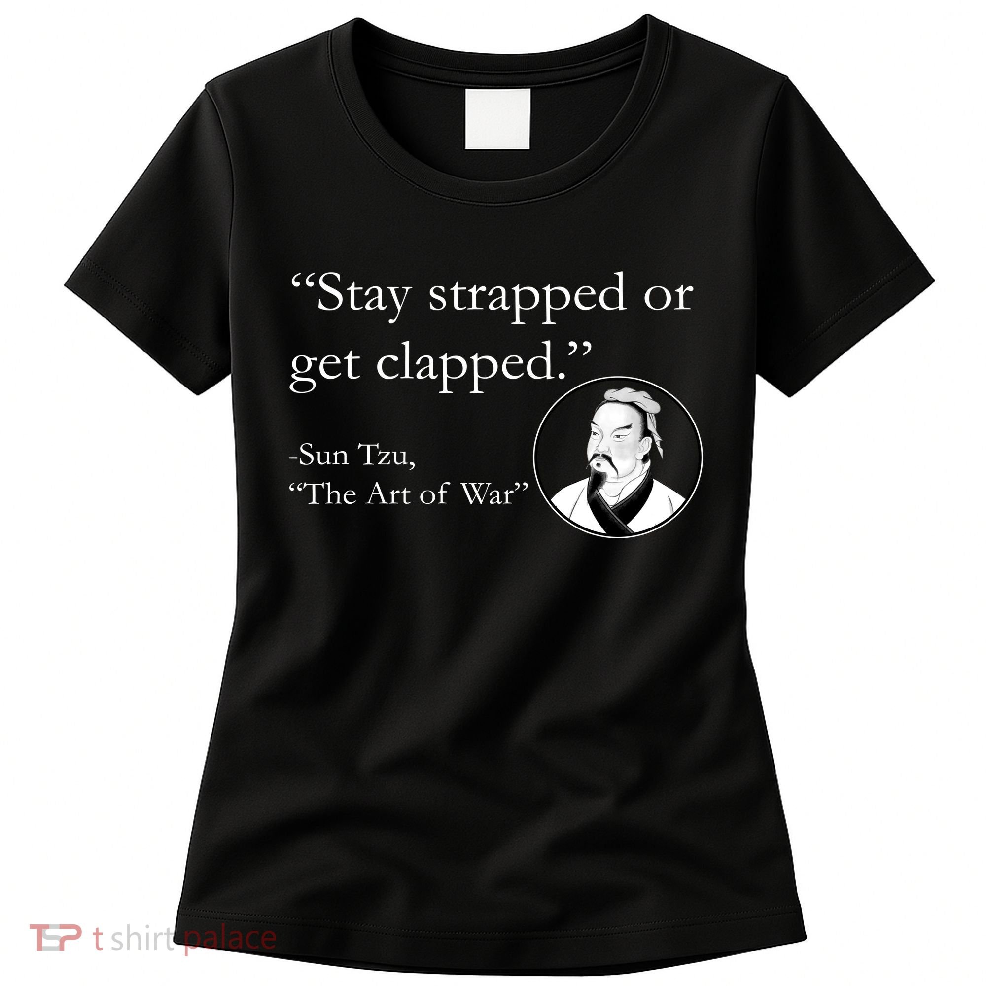 Sun Tzu Quote Stay Strapped Or Get Clapped Women's T-Shirt