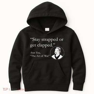 Sun Tzu Quote Stay Strapped Or Get Clapped Kids Hoodie