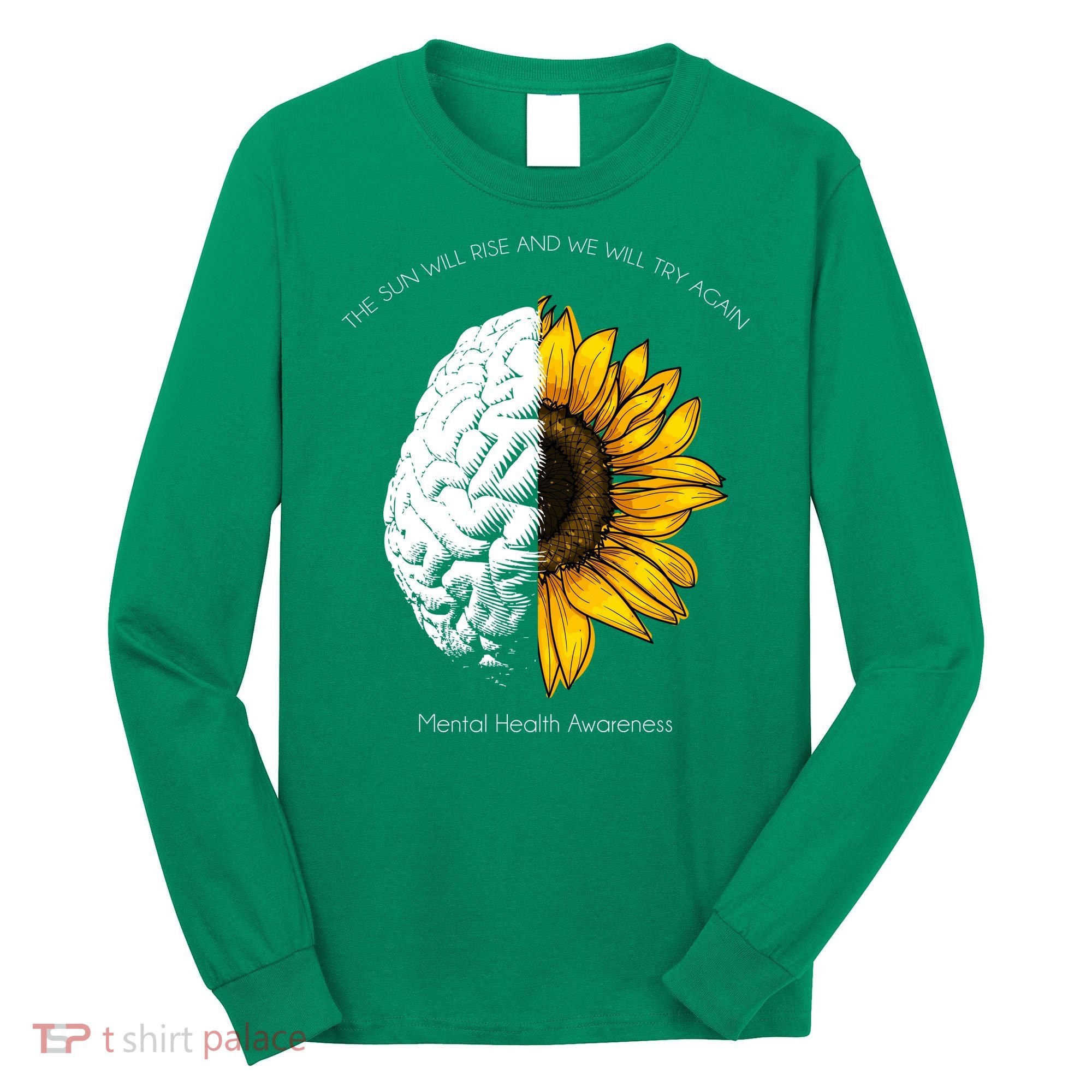 Sun Will Rise We Will Try Again Mental Health Long Sleeve Shirt
