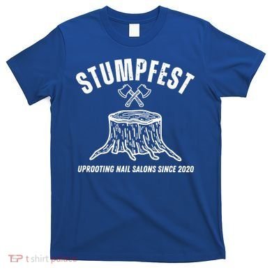 Stumpfest Uprooting Nail Salons Comedy T-Shirt