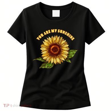 Sunflower You Are My Sunshine Women's T-Shirt