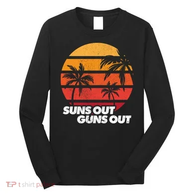 Suns Out Guns Out Long Sleeve Shirt