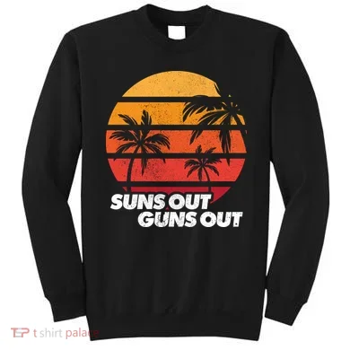 Suns Out Guns Out Sweatshirt