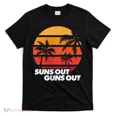 Suns Out Guns Out T-Shirt