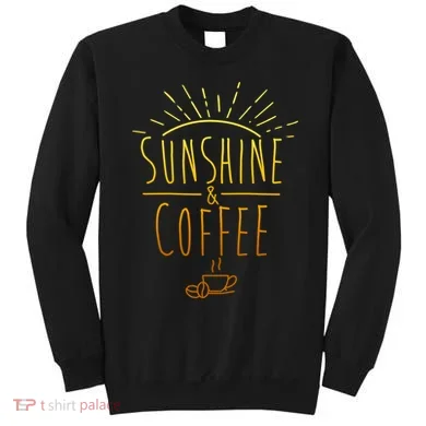 Sunshine And Coffee Sweatshirt
