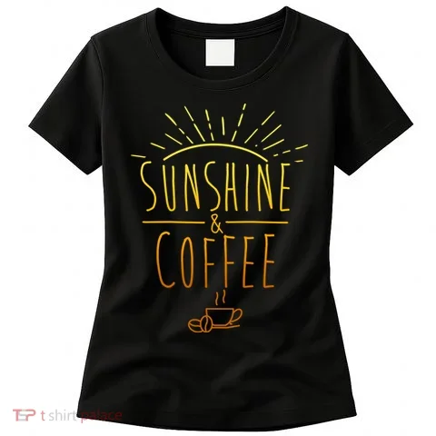 Sunshine And Coffee Women's T-Shirt in the selected color