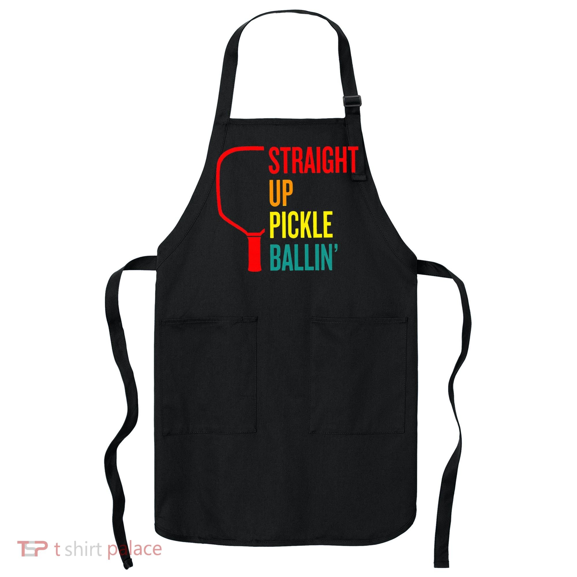 Straight Up Pickle Ballin' For Pickleball Lovers Apron
