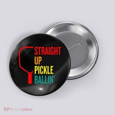 Straight Up Pickle Ballin' For Pickleball Lovers Button