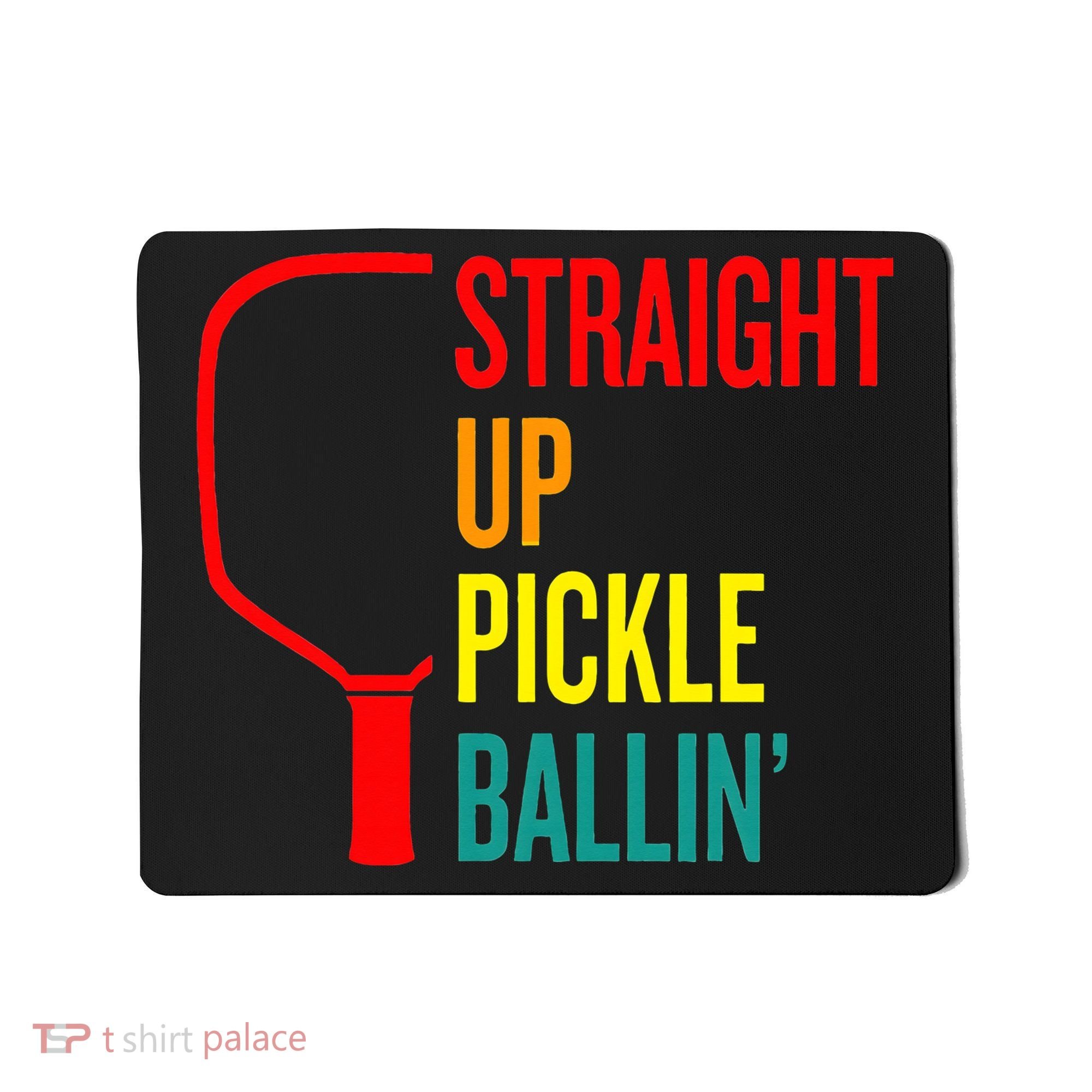 Straight Up Pickle Ballin' For Pickleball Lovers Mousepad