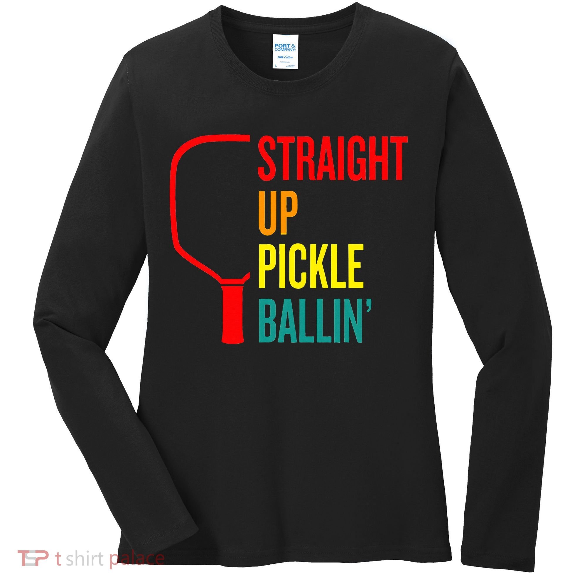 Straight Up Pickle Ballin' For Pickleball Lovers Women's Long Sleeve Shirt