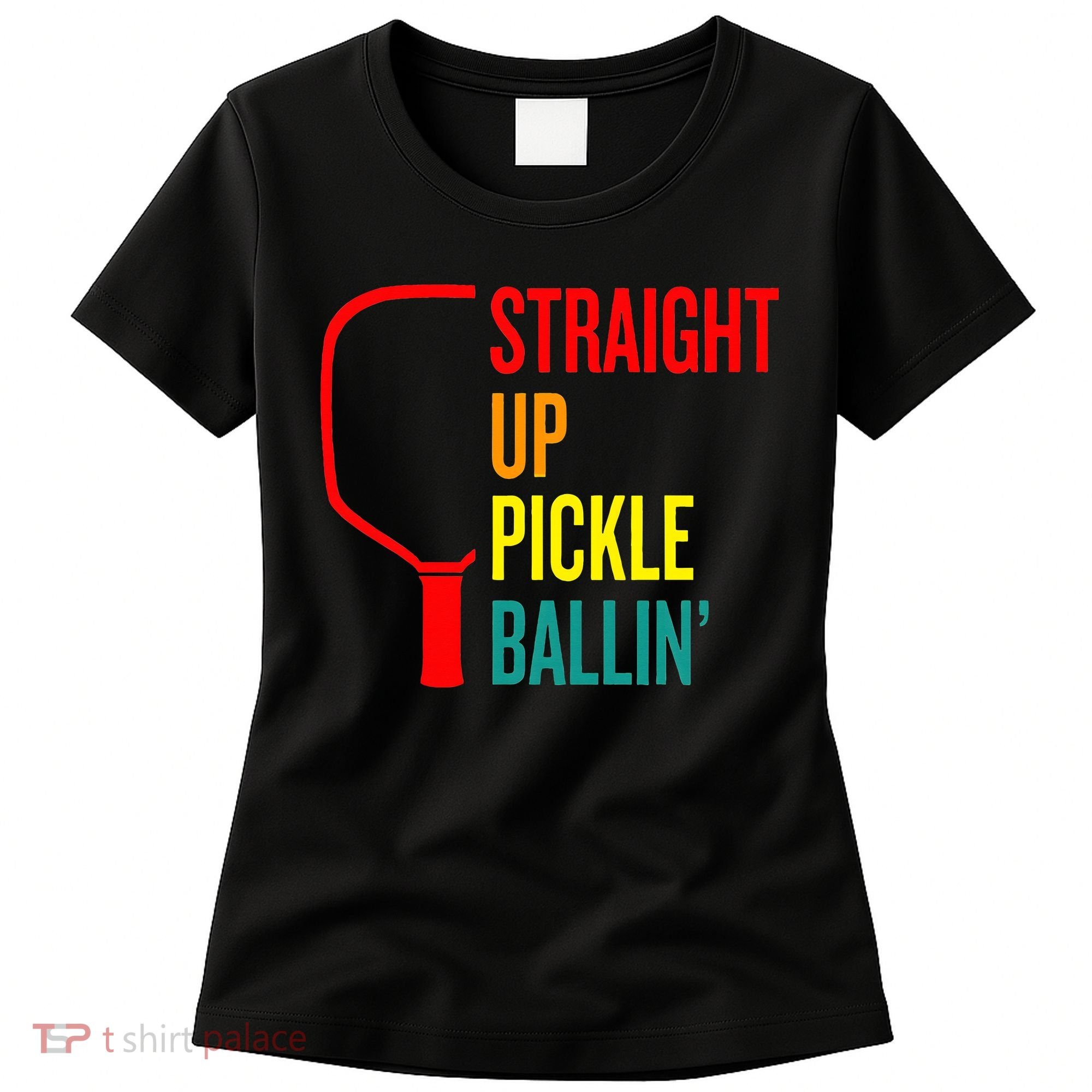 Straight Up Pickle Ballin' For Pickleball Lovers Women's T-Shirt