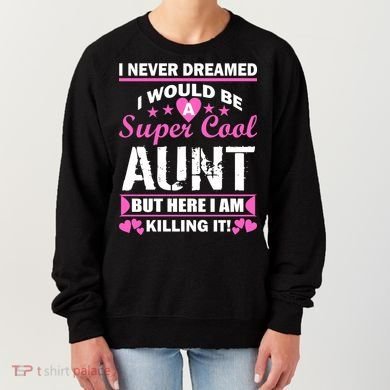 Super Cool Aunt Kiling It Women's Sweatshirt