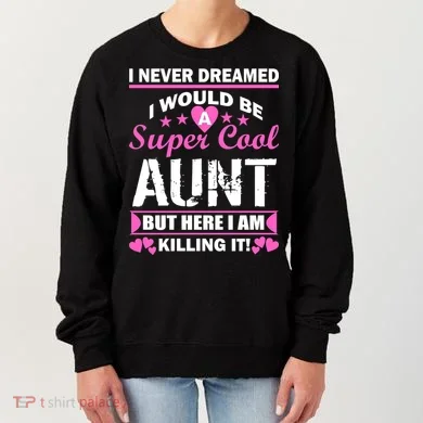 Super Cool Aunt Kiling It Women's Sweatshirt