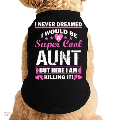 Super Cool Aunt Kiling It Doggie Tank