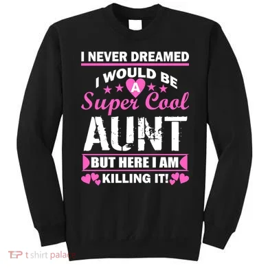 Super Cool Aunt Kiling It Sweatshirt