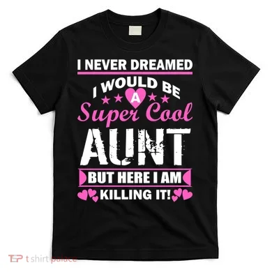 Super Cool Aunt Kiling It T-Shirt