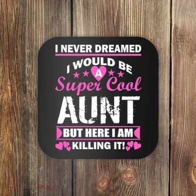 Super Cool Aunt Kiling It Coaster