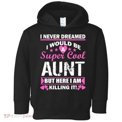 Super Cool Aunt Kiling It Toddler Hoodie