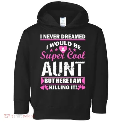 Super Cool Aunt Kiling It Toddler Hoodie