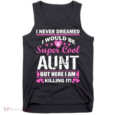 Super Cool Aunt Kiling It Tank Top