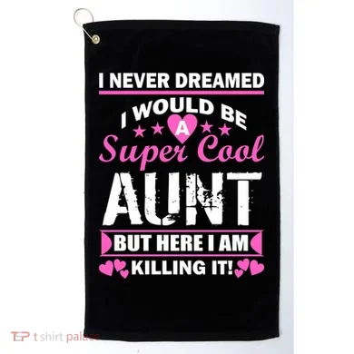 Super Cool Aunt Kiling It Golf Towel