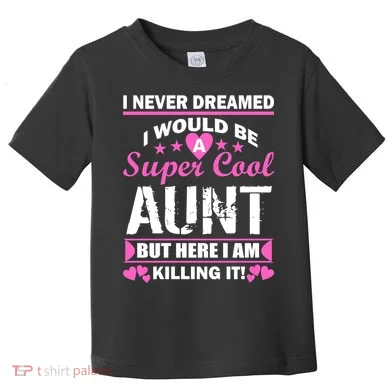 Super Cool Aunt Kiling It Toddler T-Shirt