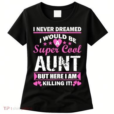 Super Cool Aunt Kiling It Women's T-Shirt