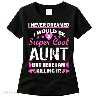 Super Cool Aunt Kiling It Women's T-Shirt