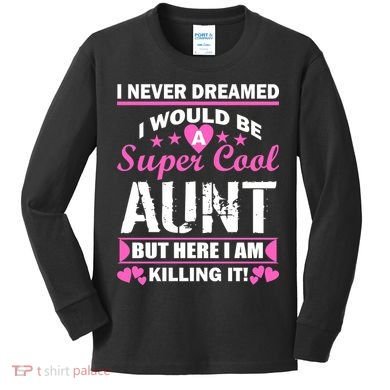 Super Cool Aunt Kiling It Kids Long Sleeve Shirt