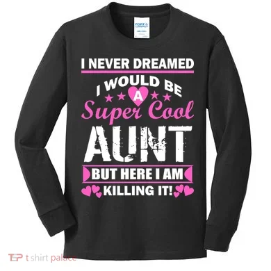 Super Cool Aunt Kiling It Kids Long Sleeve Shirt