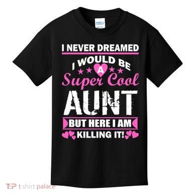 Super Cool Aunt Kiling It Kids T-Shirt