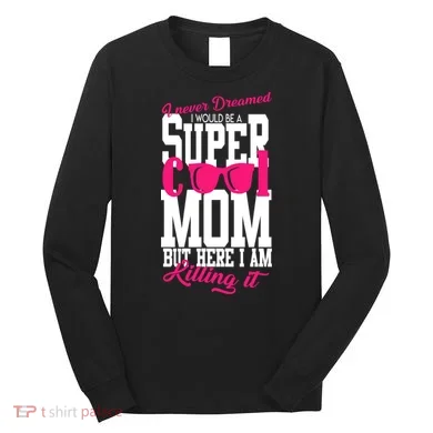 Super Cool Mom Long Sleeve Shirt