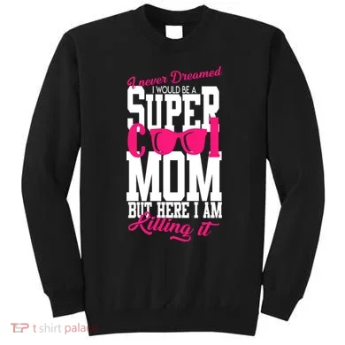 Super Cool Mom Sweatshirt