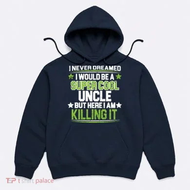 Super Cool Uncle Killing It Hoodie