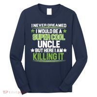 Super Cool Uncle Killing It Long Sleeve Shirt thumb 0