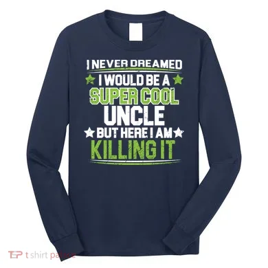 Super Cool Uncle Killing It Long Sleeve Shirt