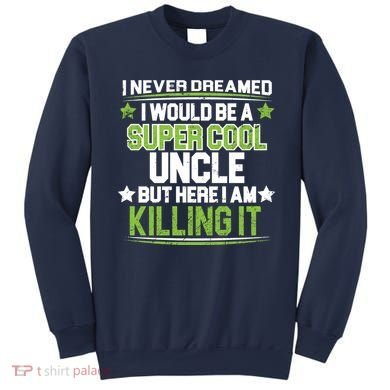 Super Cool Uncle Killing It Sweatshirt