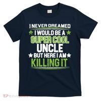Super Cool Uncle Killing It T-Shirt thumb 0