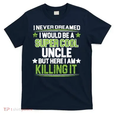 Super Cool Uncle Killing It T-Shirt