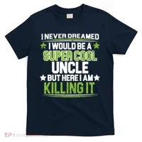 Super Cool Uncle Killing It T-Shirt thumb 0