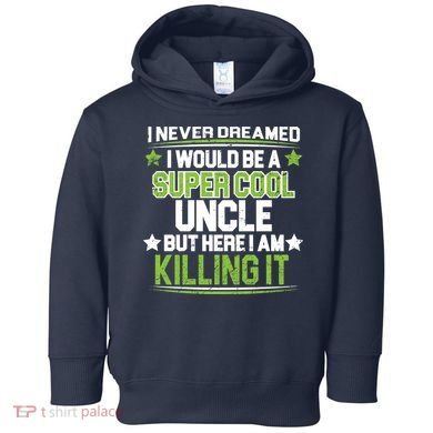 Super Cool Uncle Killing It Toddler Hoodie