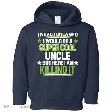 Super Cool Uncle Killing It Toddler Hoodie