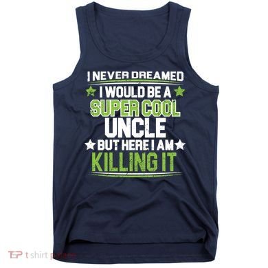 Super Cool Uncle Killing It Tank Top