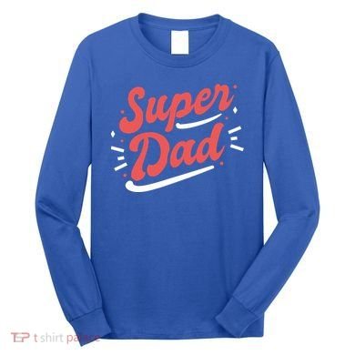 Super Dad Fathers Day Long Sleeve Shirt