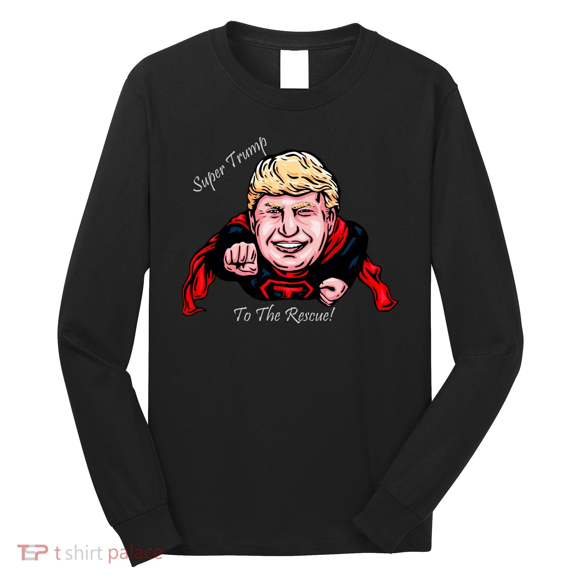 Super Donald Trump To The Rescue Long Sleeve Shirt