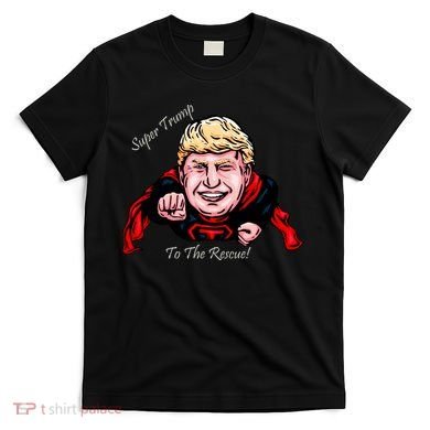 Super Donald Trump To The Rescue T-Shirt